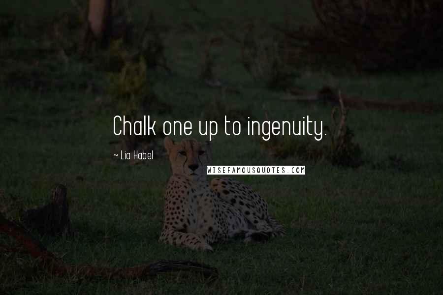 Lia Habel Quotes: Chalk one up to ingenuity.