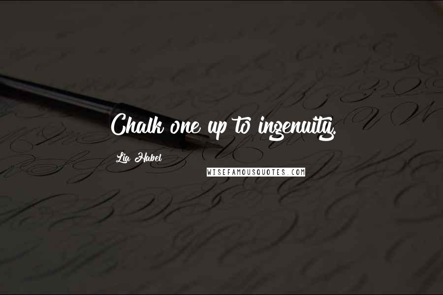 Lia Habel Quotes: Chalk one up to ingenuity.