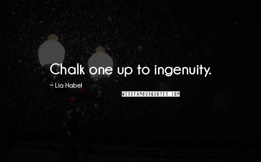 Lia Habel Quotes: Chalk one up to ingenuity.
