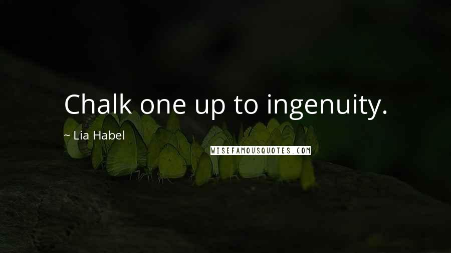Lia Habel Quotes: Chalk one up to ingenuity.