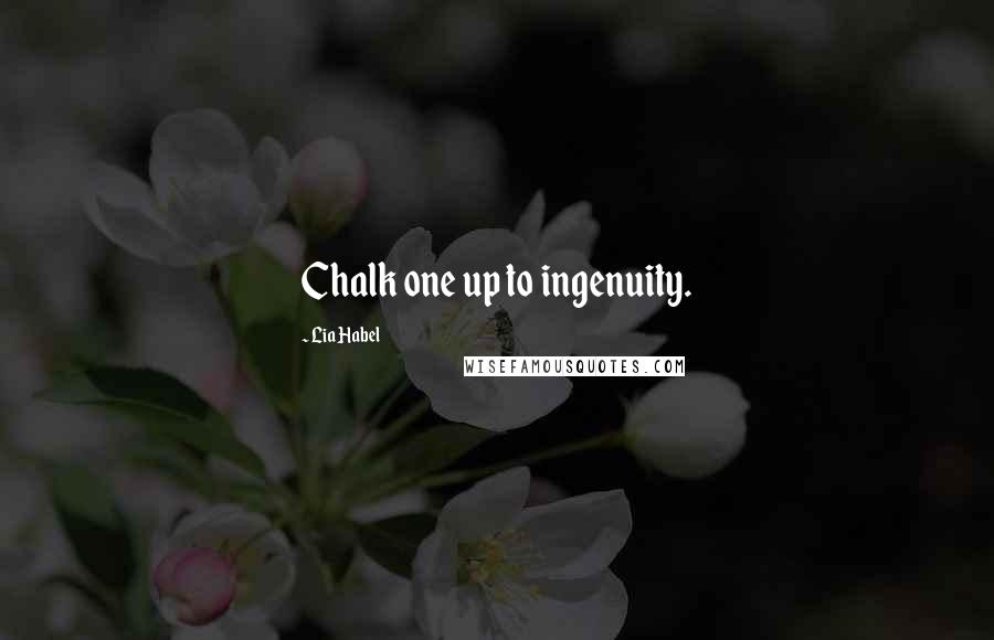 Lia Habel Quotes: Chalk one up to ingenuity.