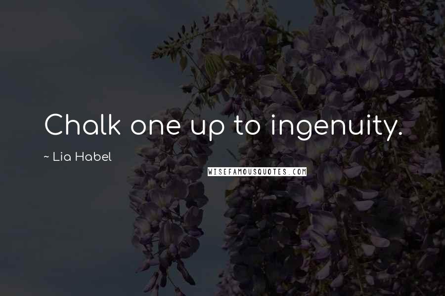 Lia Habel Quotes: Chalk one up to ingenuity.