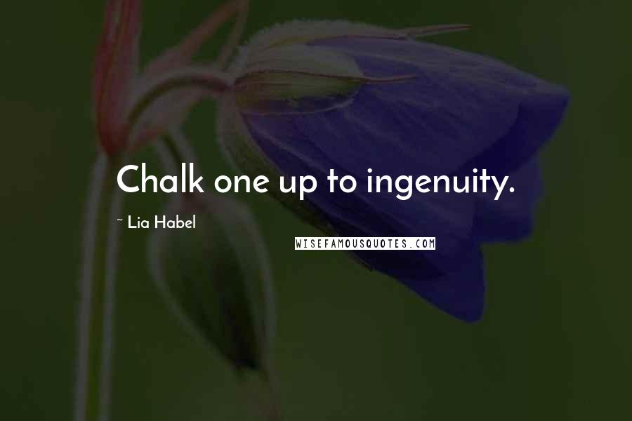 Lia Habel Quotes: Chalk one up to ingenuity.
