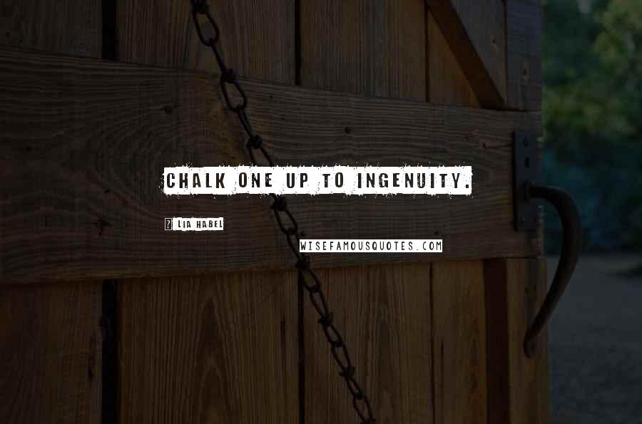 Lia Habel Quotes: Chalk one up to ingenuity.