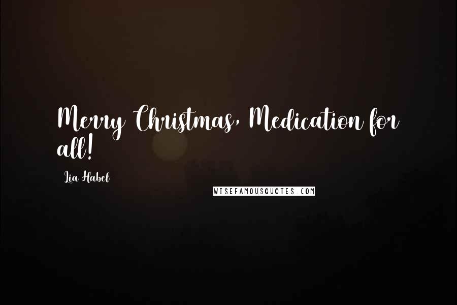 Lia Habel Quotes: Merry Christmas, Medication for all!