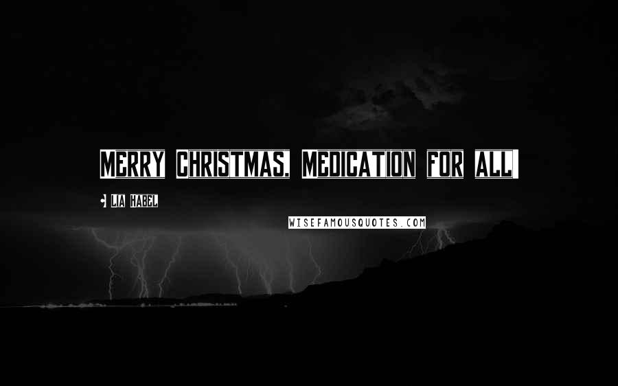 Lia Habel Quotes: Merry Christmas, Medication for all!