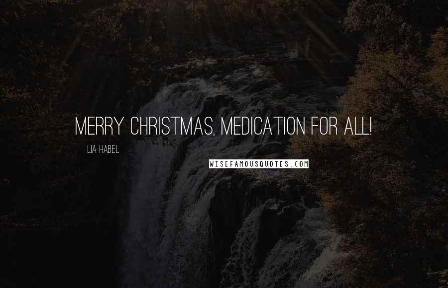 Lia Habel Quotes: Merry Christmas, Medication for all!