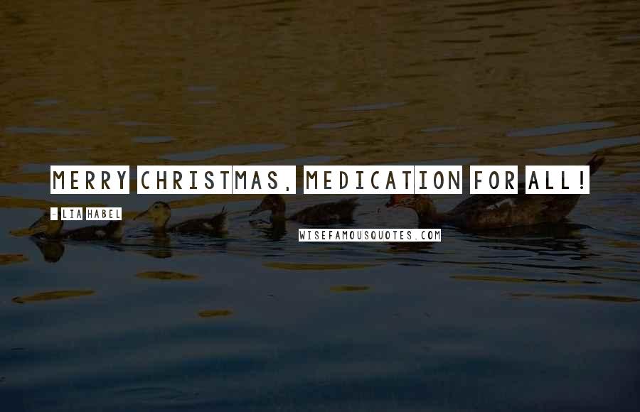 Lia Habel Quotes: Merry Christmas, Medication for all!