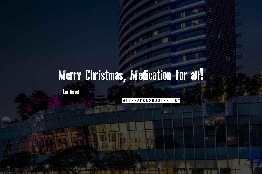 Lia Habel Quotes: Merry Christmas, Medication for all!