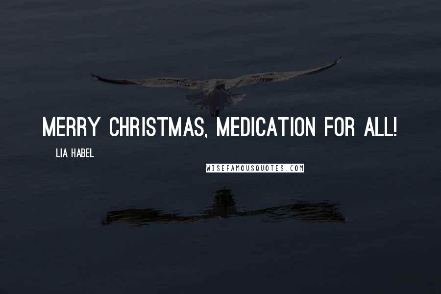 Lia Habel Quotes: Merry Christmas, Medication for all!