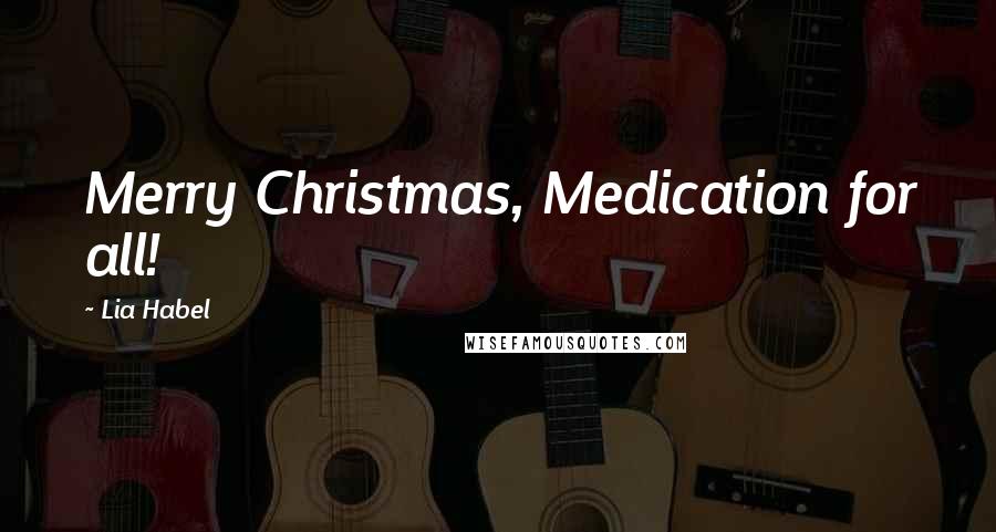 Lia Habel Quotes: Merry Christmas, Medication for all!