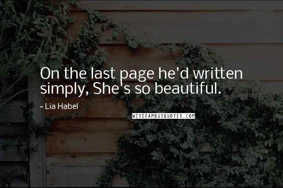 Lia Habel Quotes: On the last page he'd written simply, She's so beautiful.