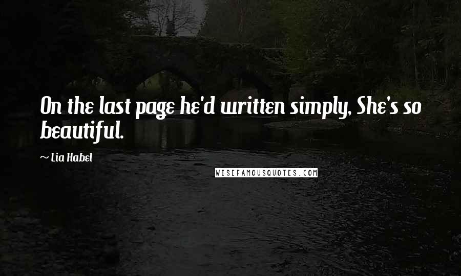 Lia Habel Quotes: On the last page he'd written simply, She's so beautiful.