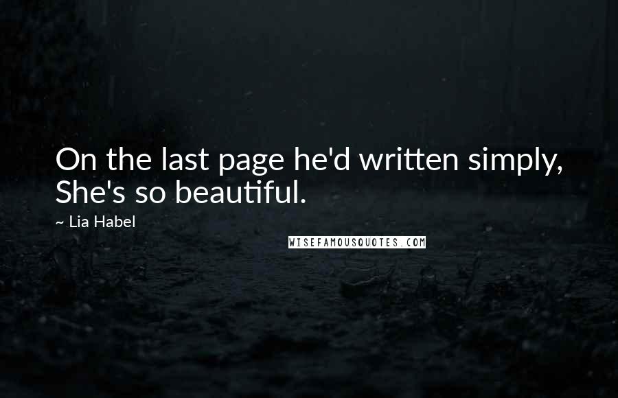 Lia Habel Quotes: On the last page he'd written simply, She's so beautiful.