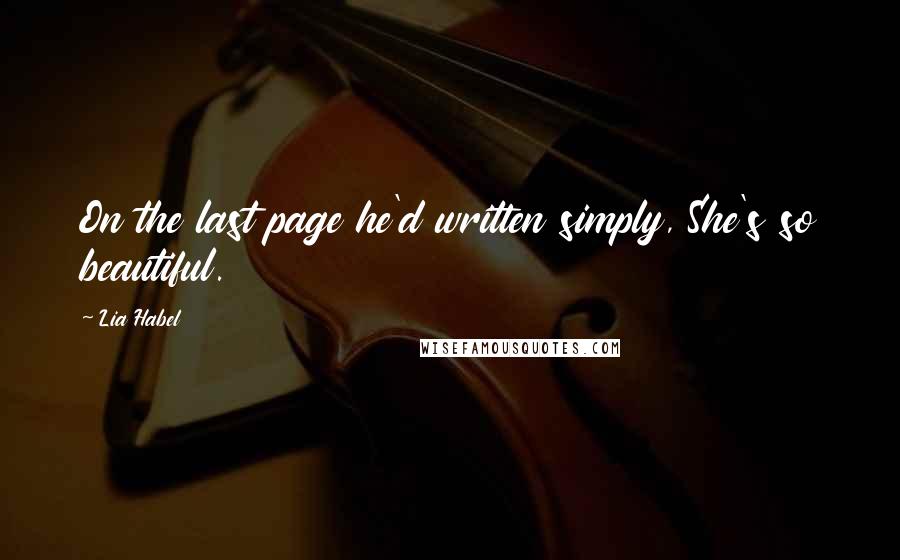 Lia Habel Quotes: On the last page he'd written simply, She's so beautiful.