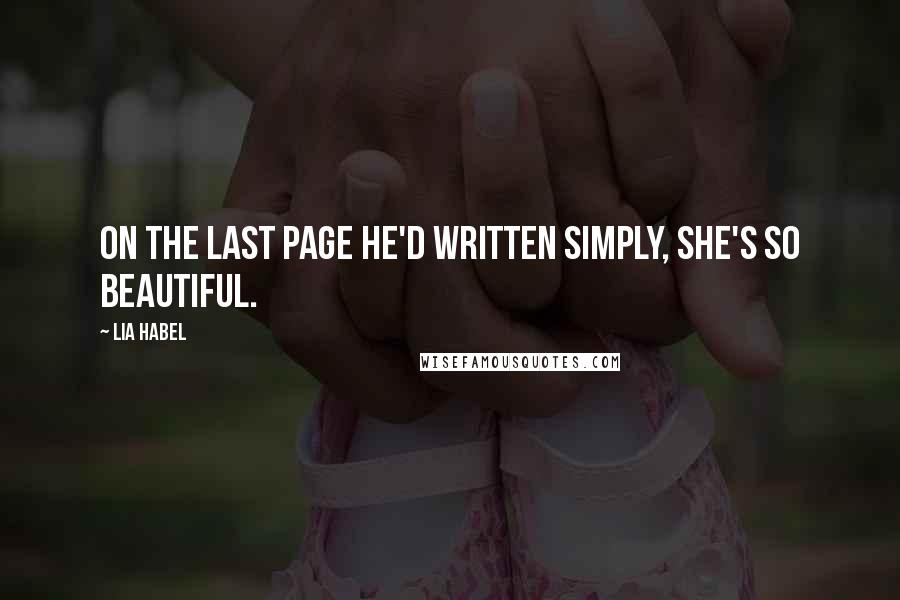 Lia Habel Quotes: On the last page he'd written simply, She's so beautiful.