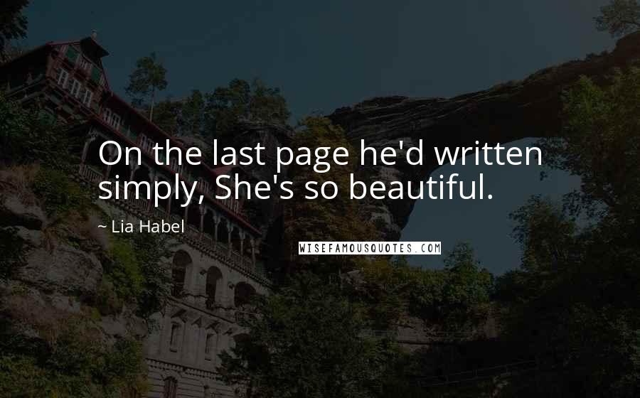 Lia Habel Quotes: On the last page he'd written simply, She's so beautiful.