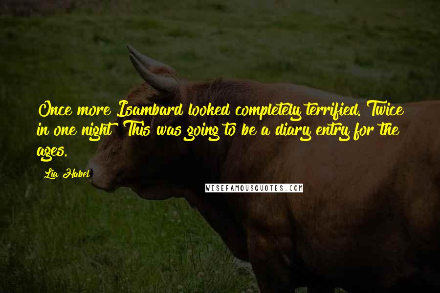 Lia Habel Quotes: Once more Isambard looked completely terrified. Twice in one night! This was going to be a diary entry for the ages.