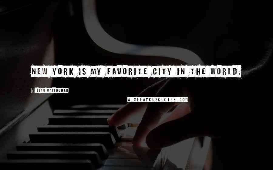 Liam Gallagher Quotes: New York is my favorite city in the world.