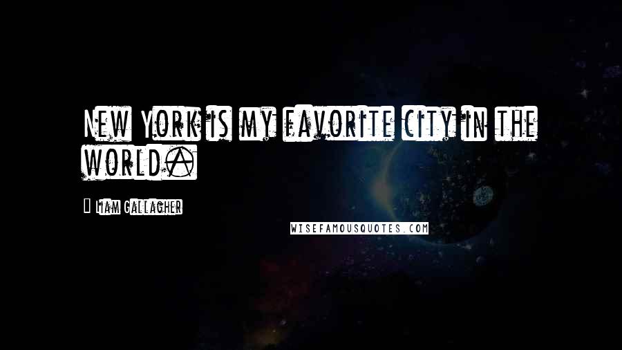 Liam Gallagher Quotes: New York is my favorite city in the world.