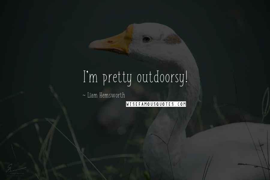 Liam Hemsworth Quotes: I'm pretty outdoorsy!
