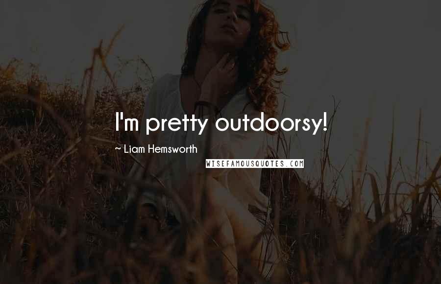 Liam Hemsworth Quotes: I'm pretty outdoorsy!