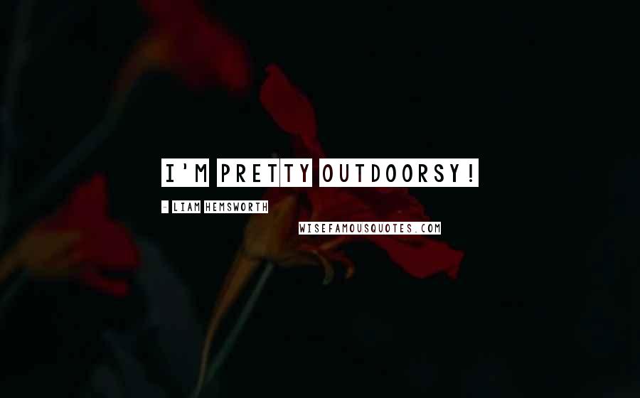 Liam Hemsworth Quotes: I'm pretty outdoorsy!