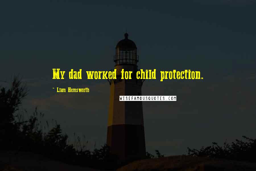 Liam Hemsworth Quotes: My dad worked for child protection.