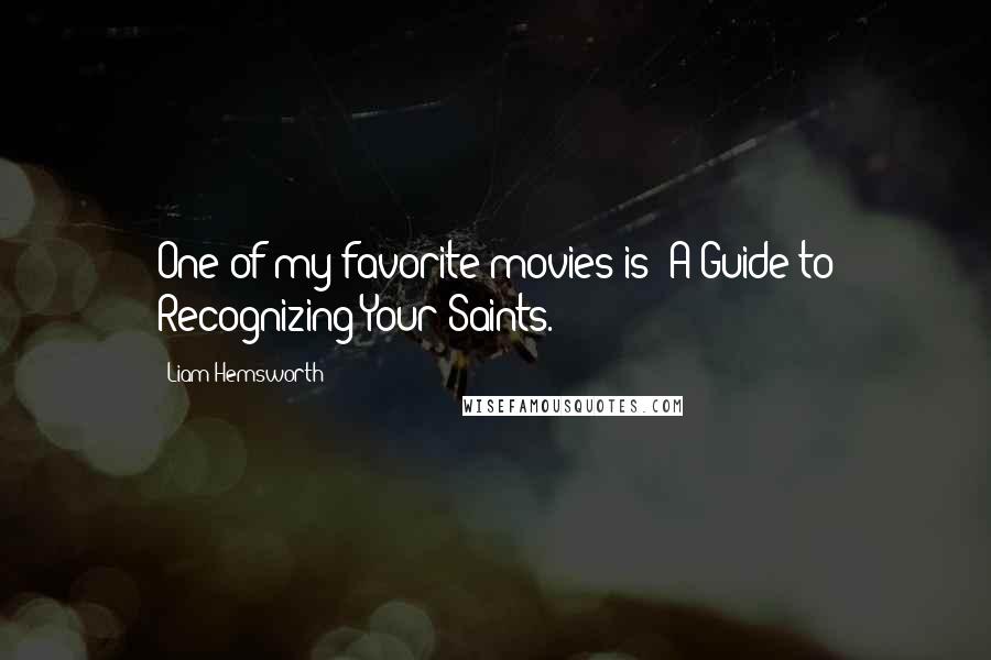 Liam Hemsworth Quotes: One of my favorite movies is 'A Guide to Recognizing Your Saints.'