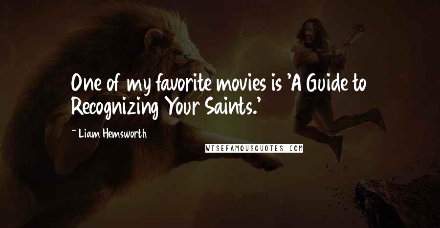 Liam Hemsworth Quotes: One of my favorite movies is 'A Guide to Recognizing Your Saints.'