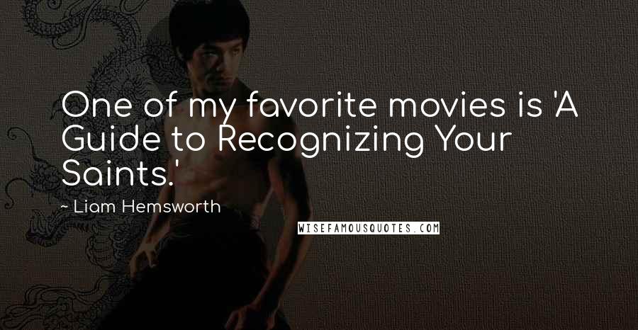 Liam Hemsworth Quotes: One of my favorite movies is 'A Guide to Recognizing Your Saints.'