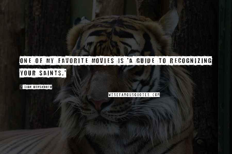 Liam Hemsworth Quotes: One of my favorite movies is 'A Guide to Recognizing Your Saints.'