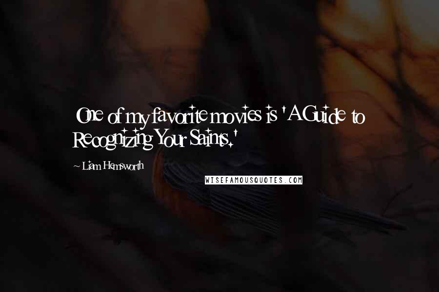 Liam Hemsworth Quotes: One of my favorite movies is 'A Guide to Recognizing Your Saints.'