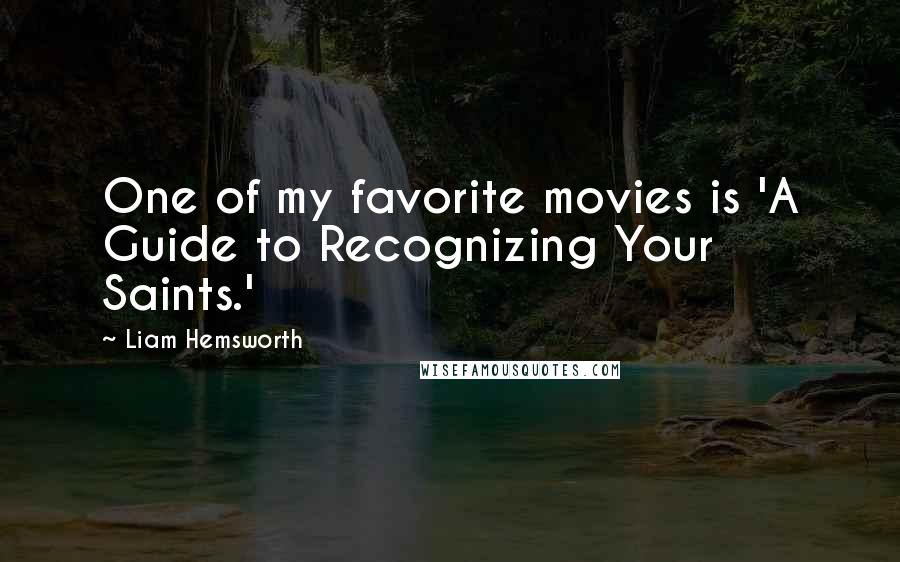 Liam Hemsworth Quotes: One of my favorite movies is 'A Guide to Recognizing Your Saints.'