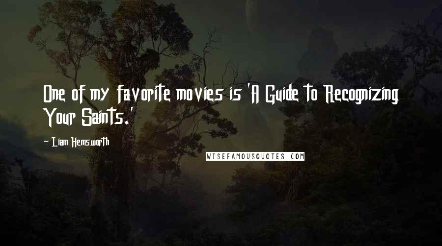 Liam Hemsworth Quotes: One of my favorite movies is 'A Guide to Recognizing Your Saints.'