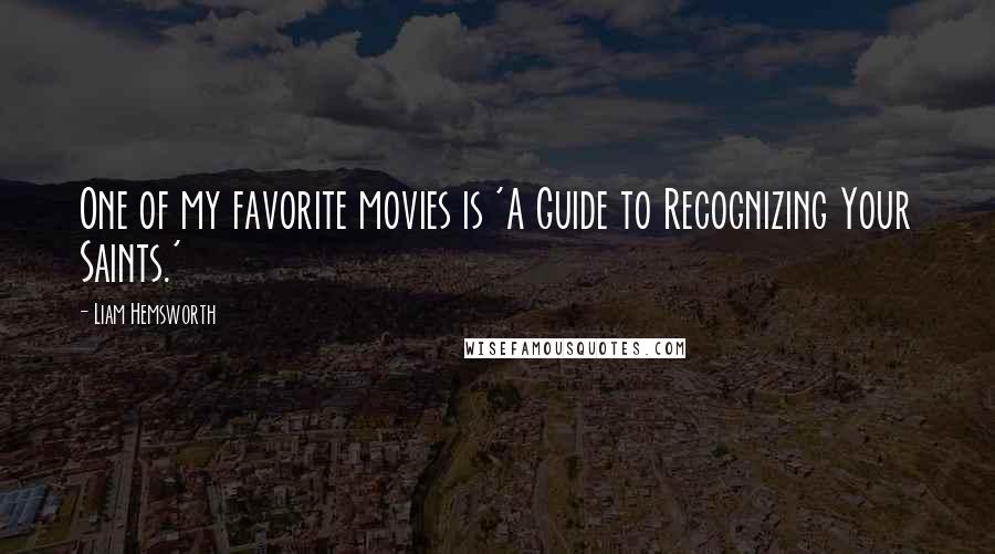 Liam Hemsworth Quotes: One of my favorite movies is 'A Guide to Recognizing Your Saints.'