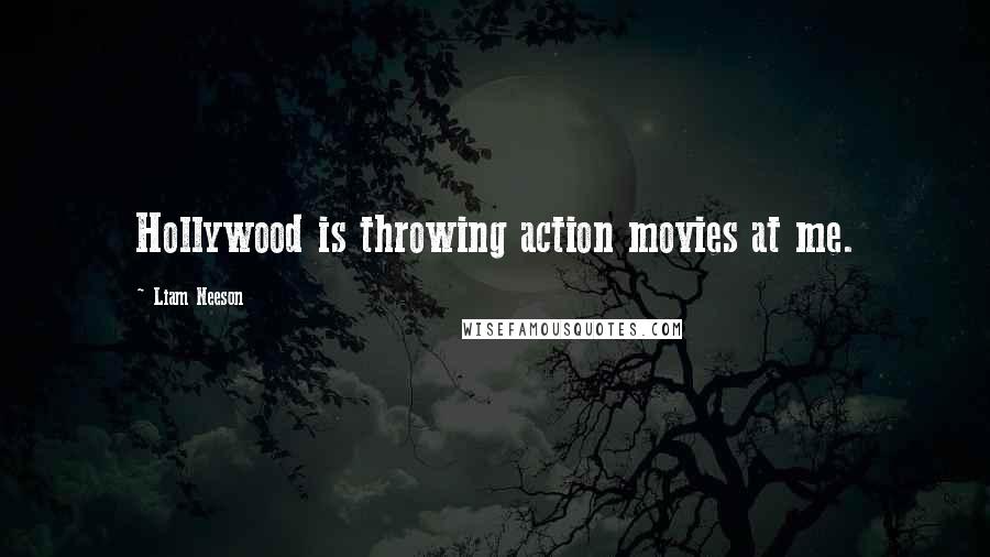 Liam Neeson Quotes: Hollywood is throwing action movies at me.