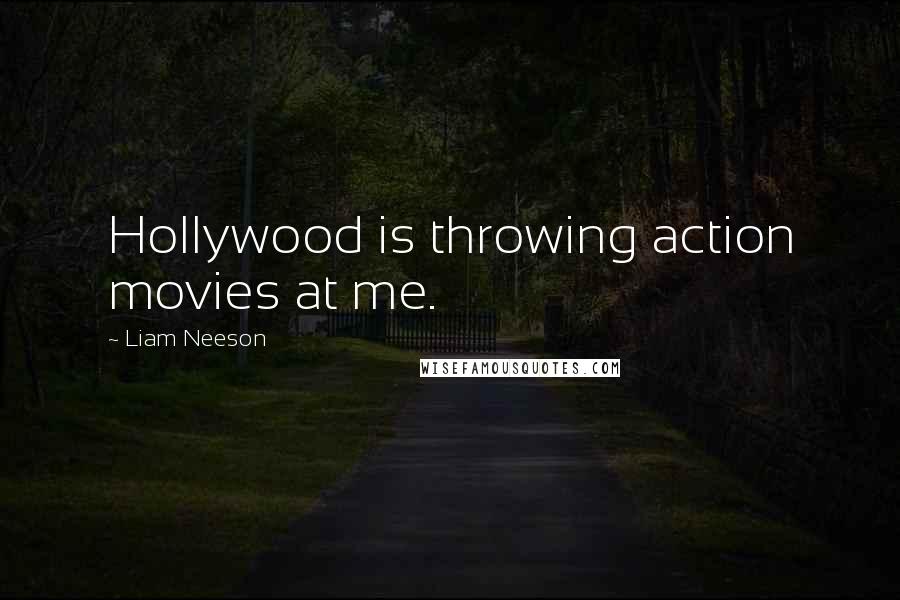 Liam Neeson Quotes: Hollywood is throwing action movies at me.