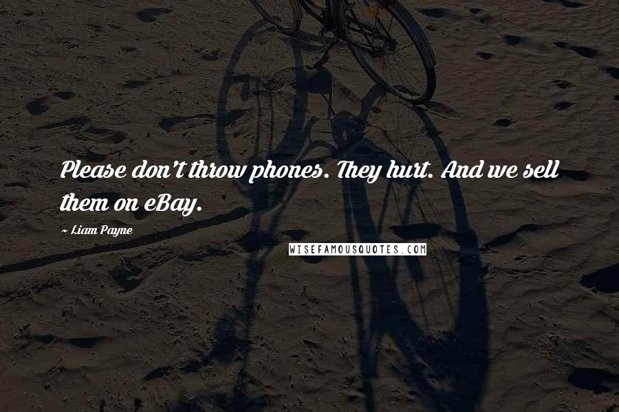 Liam Payne Quotes: Please don't throw phones. They hurt. And we sell them on eBay.