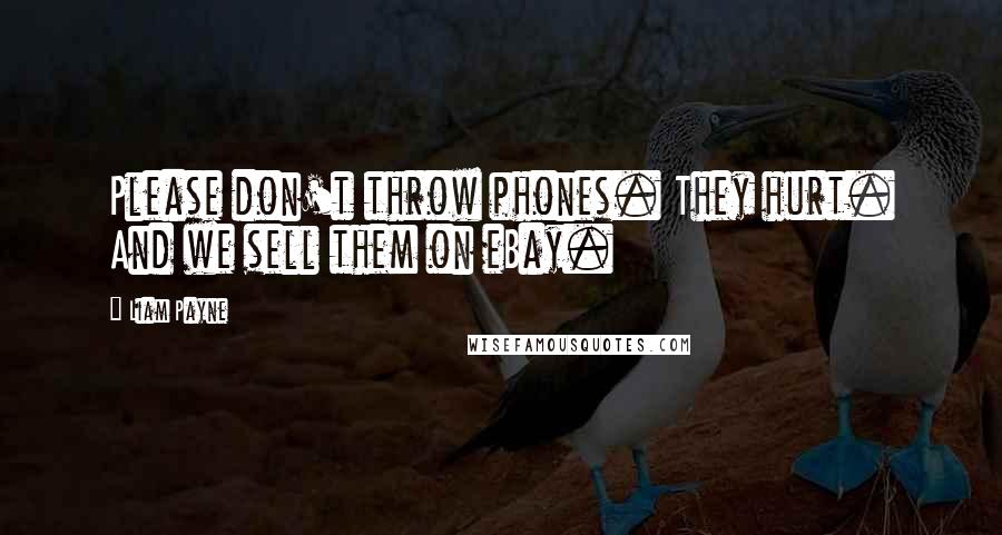 Liam Payne Quotes: Please don't throw phones. They hurt. And we sell them on eBay.