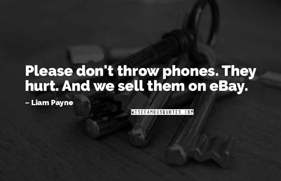 Liam Payne Quotes: Please don't throw phones. They hurt. And we sell them on eBay.