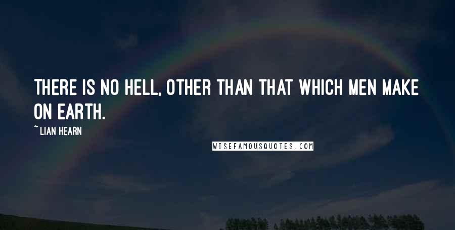 Lian Hearn Quotes: There is no Hell, other than that which men make on earth.