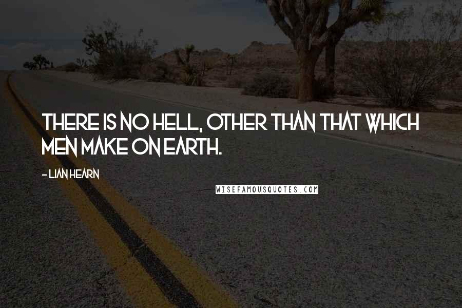 Lian Hearn Quotes: There is no Hell, other than that which men make on earth.