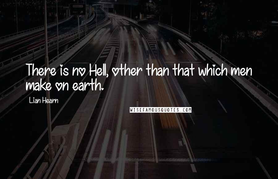 Lian Hearn Quotes: There is no Hell, other than that which men make on earth.