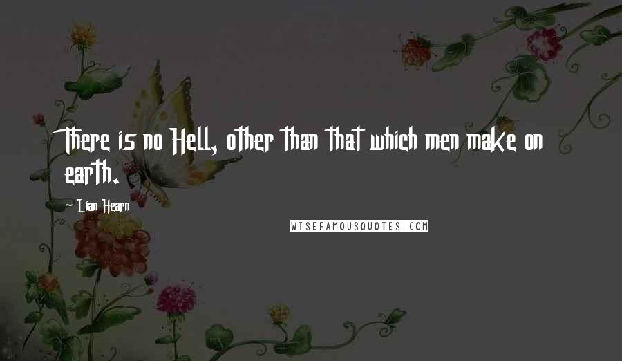 Lian Hearn Quotes: There is no Hell, other than that which men make on earth.