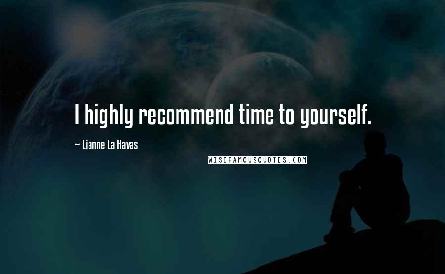 Lianne La Havas Quotes: I highly recommend time to yourself.