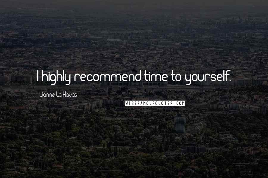 Lianne La Havas Quotes: I highly recommend time to yourself.