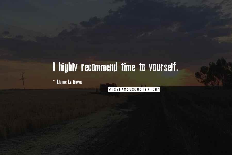 Lianne La Havas Quotes: I highly recommend time to yourself.