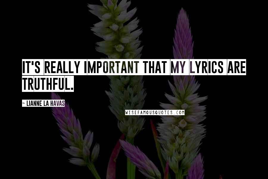 Lianne La Havas Quotes: It's really important that my lyrics are truthful.