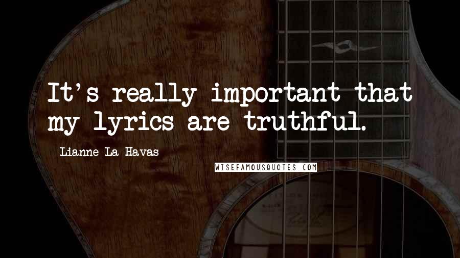 Lianne La Havas Quotes: It's really important that my lyrics are truthful.